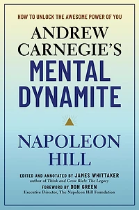 Andrew Carnegie's Mental Dynamite: How to Unlock the Awesome Power of You