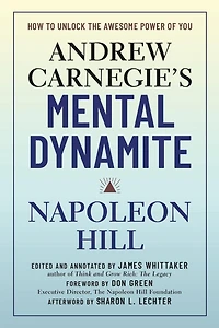 Andrew Carnegie's Mental Dynamite: How to Unlock the Awesome Power of You