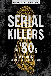 Serial Killers of the '80s: Stories Behind a Decadent Decade Death