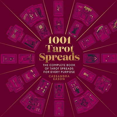 1001 Tarot Spreads: The Complete Book of Spreads for Every Purpose
