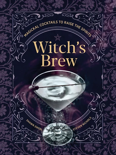 Witch's Brew: Magickal Cocktails to Raise the Spirits - A Cocktail Book