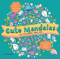 Cute Mandalas: Get Coloring, Have Fun