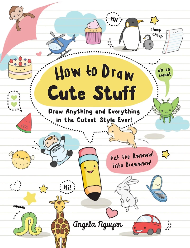 How to Draw Cute Stuff: Anything and Everything the Cutest Style Ever!