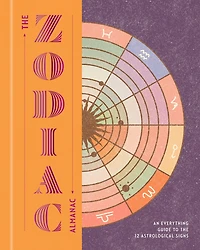 the Zodiac Almanac: An Everything Guide to 12 Astrological Signs