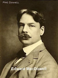 Edward MacDowell: a Great American Tone Poet, His Life and Music