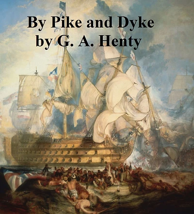 By Pike and Dyke, A Tale of the Rise of the Dutch REFublic