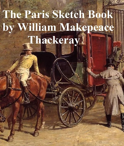 The Paris Sketch Book of Mr. M. A. Titmarsh