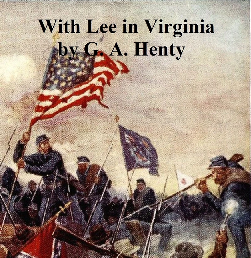 With Lee Virginia: A Story of the American Civil War