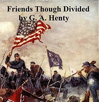 Friends Though Divided: A Tale of the Civil War