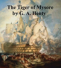 Tiger of Mysore: A Story the War with Tippoo Saib
