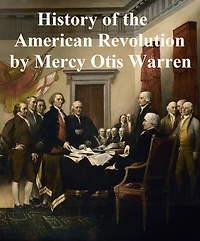 History of the Rise Progress and Termination American Revolution
