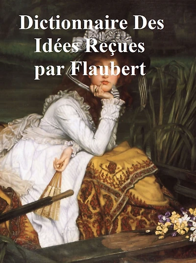 Dictionnaire des Idees Reçues (in the original French)