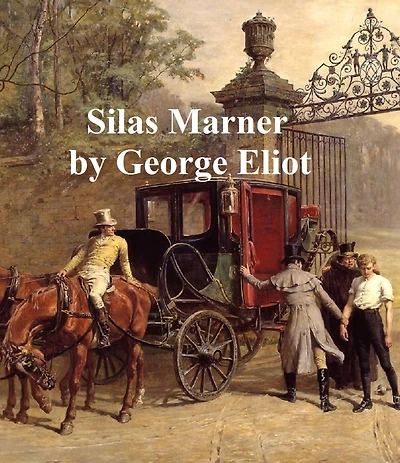 Silas Marner the Weaver of Raveloe: A Novel