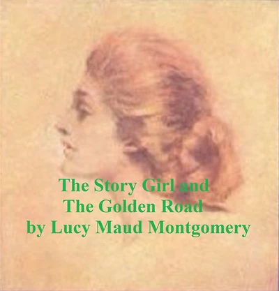 Lucy Maud Montgomery: Story Girl and The Golden Road
