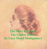 Lucy Maud Montgomery: Story Girl and The Golden Road