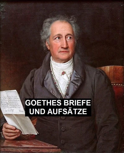 Goethes Briefe und Aufsatze