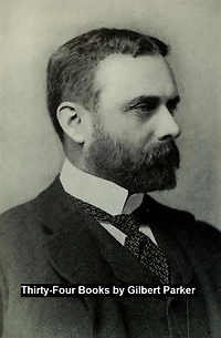 Works of Gilbert Parker: 34 books