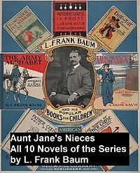 Aunt Jane's Nieces: all 10 novels of the series