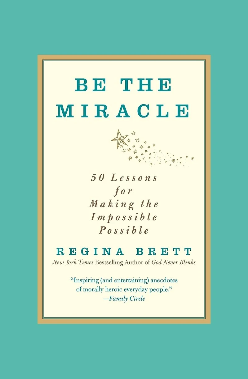 Be the Miracle: 50 Lessons for Making Impossible Possible
