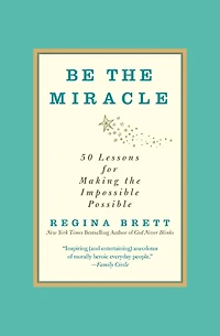 Be the Miracle: 50 Lessons for Making Impossible Possible
