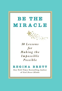 Be the Miracle: 50 Lessons for Making Impossible Possible