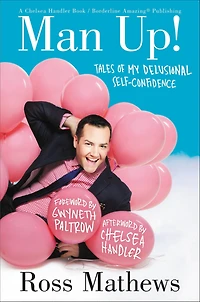 Man Up!: Tales of My Delusional Self-Confidence