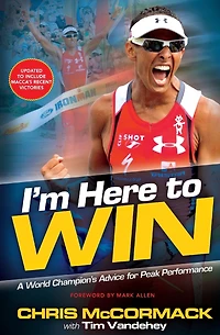 I'm Here To Win: A World Champion's Advice for Peak Performance