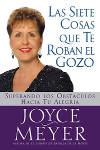 Las siete cosas que te roban el gozo: Superando los obstáculos hacia tu alegría