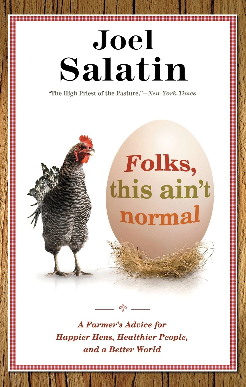 Folks, This Ain't Normal: a Farmer's Advice for Happier Hens, Healthier People, and Better World