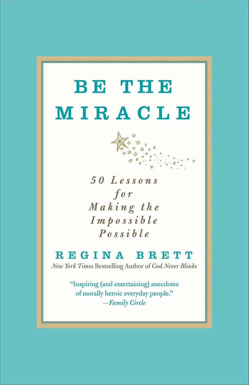 Be the Miracle: 50 Lessons for Making Impossible Possible