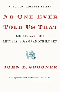 No One Ever Told Us That: Money and Life Letters to My Grandchildren