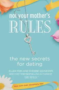 Not Your Mother's Rules: The New Secrets for Dating