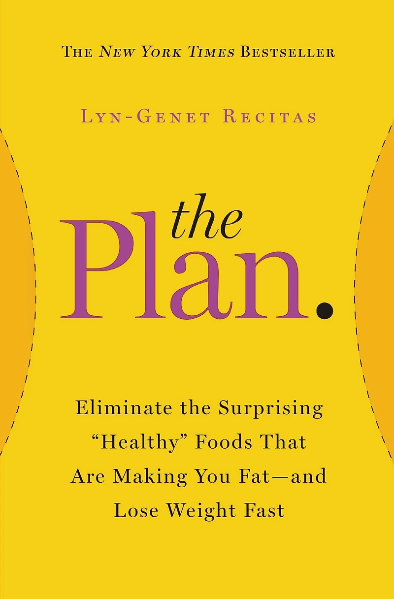 the Plan: Eliminate Surprising "Healthy" Foods That Are Making You Fat--and Lose Weight Fast
