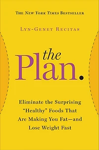 the Plan: Eliminate Surprising "Healthy" Foods That Are Making You Fat--and Lose Weight Fast
