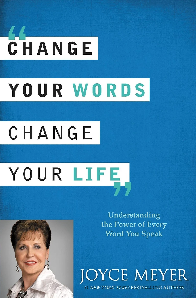 Change Your Words, Life: Understanding the Power of Every Word You Speak