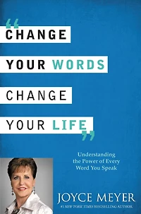 Change Your Words, Life: Understanding the Power of Every Word You Speak