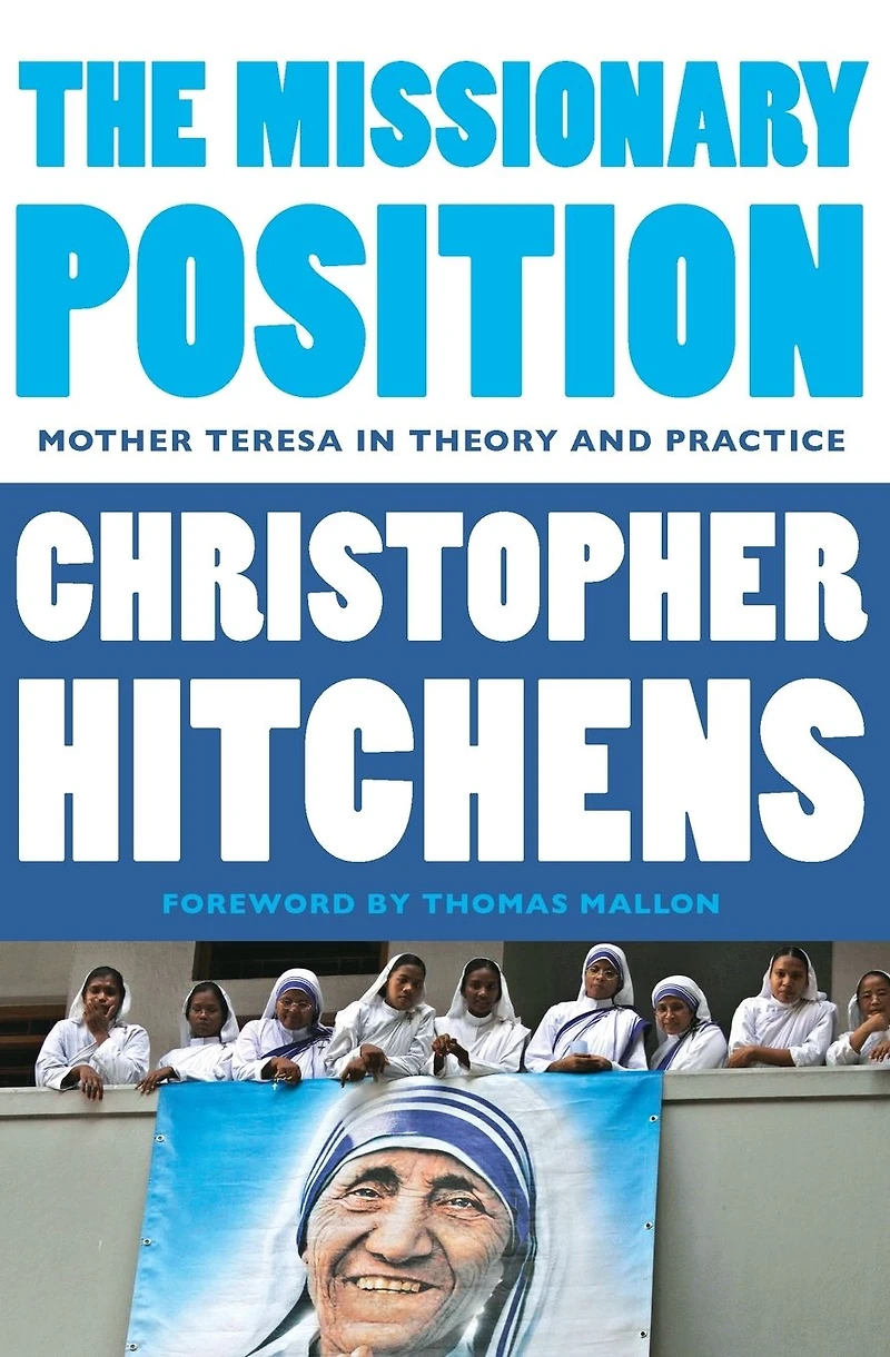 The Missionary Position: Mother Teresa Theory and Practice