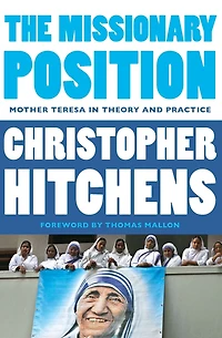 The Missionary Position: Mother Teresa Theory and Practice