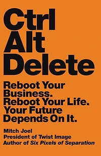 Ctrl Alt Delete: Reboot Your Business. Life. Future Depends on It.