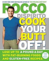 Cook Your Butt Off!: Lose Up to a Pound Day with Fat-Burning Foods and Gluten-Free Recipes