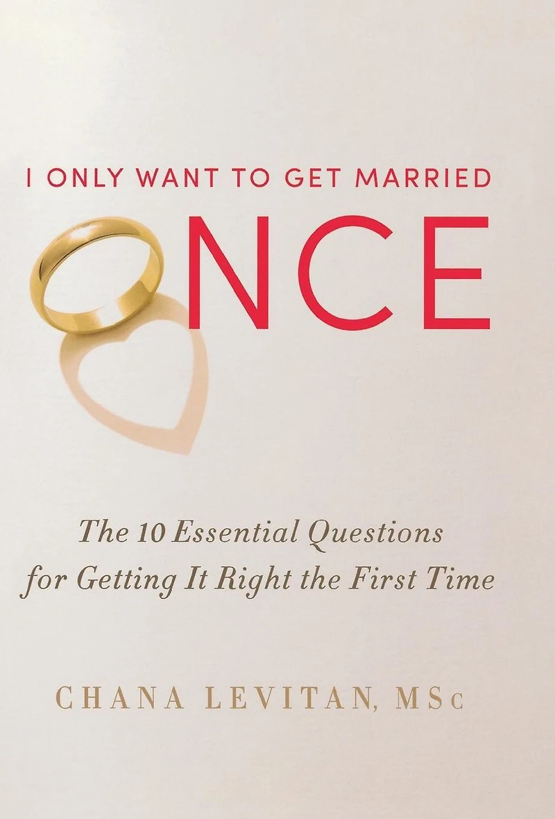 I Only Want to Get Married Once: the 10 Essential Questions for Getting It Right First Time
