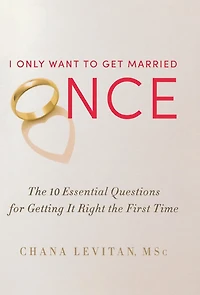 I Only Want to Get Married Once: the 10 Essential Questions for Getting It Right First Time