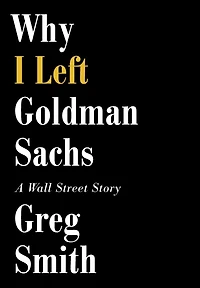 Why I Left Goldman Sachs: A Wall Street Story