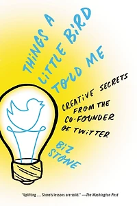 Things a Little Bird Told Me: Confessions of the Creative Mind