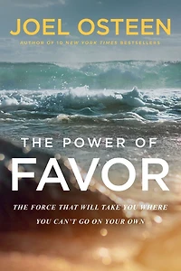 The Power of Favor: Force That Will Take You Where Can't Go on Your Own
