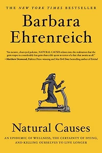 Natural Causes: An Epidemic of Wellness, the Certainty Dying, and Killing Ourselves to Live Longer