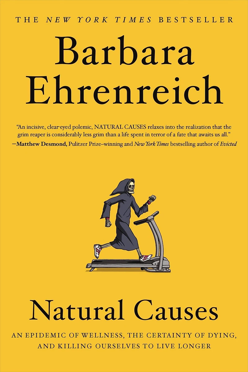 Natural Causes: An Epidemic of Wellness, the Certainty Dying, and Killing Ourselves to Live Longer