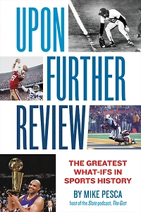 Upon Further Review: The Greatest What-Ifs Sports History