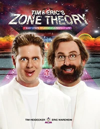 Tim and Eric's Zone Theory: 7 Easy Steps to Achieve a Perfect Life