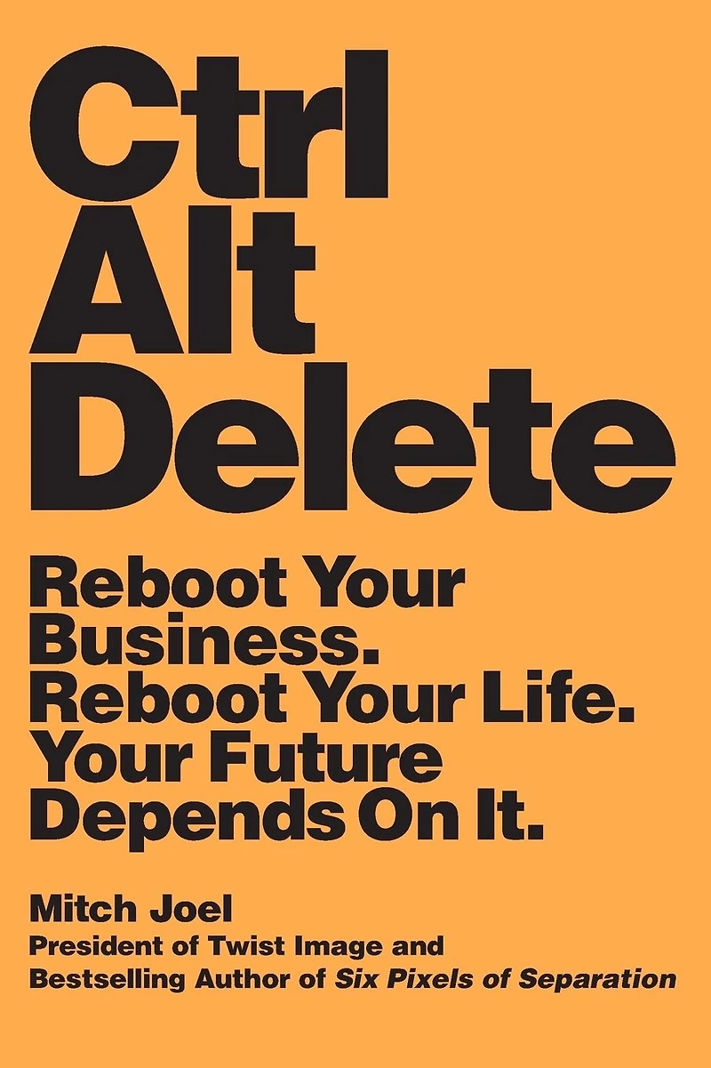 Ctrl Alt Delete: Reboot Your Business. Life. Future Depends on It.